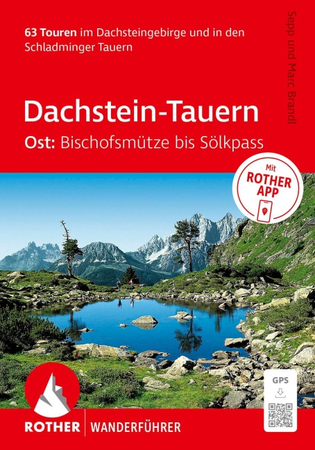 ROTHER Wanderführer Dachstein-Tauern Ost: Bischofsmütze bis Sölkpass. 63 Touren im Dachsteingebirge und in den Schladminger Tauern - Sepp Brandl, Marc Brandl