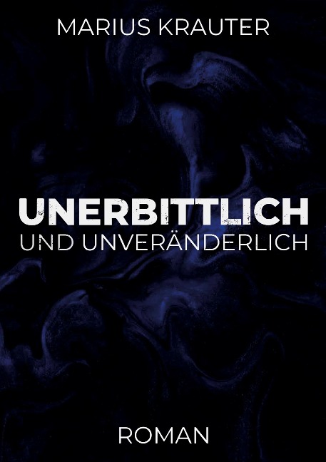 Unerbittlich und unveränderlich - Marius Krauter