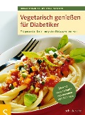Vegetarisch genießen für Diabetiker - Walter A. Drössler, Miriam Schaufler