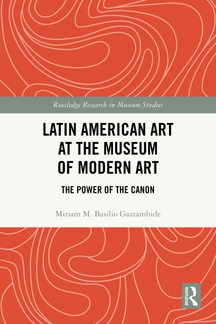 Latin American Art at The Museum of Modern Art - Miriam M. Basilio Gaztambide