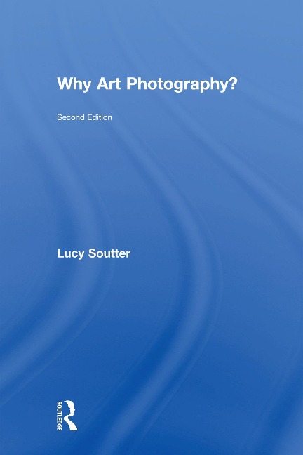 Why Art Photography? - Lucy Soutter