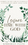 Cover-Bild zum Titel 'Leisure Time With God: Stories to Grow Your Faith (Meeting Faith Devotional Series)' von 'Kimberley Payne'