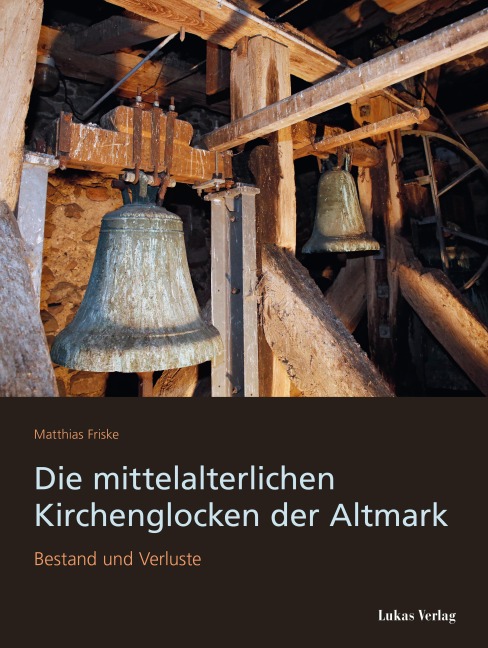 Die mittelalterlichen Kirchenglocken der Altmark - Matthias Friske