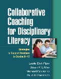 Collaborative Coaching for Disciplinary Literacy - Laurie Elish-Piper, Susan K L'Allier, Michael Manderino, Paula Di Domenico