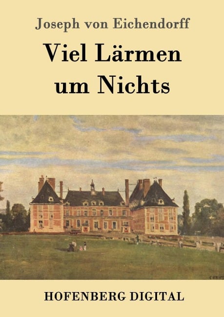 Viel Lärmen um Nichts - Joseph Von Eichendorff