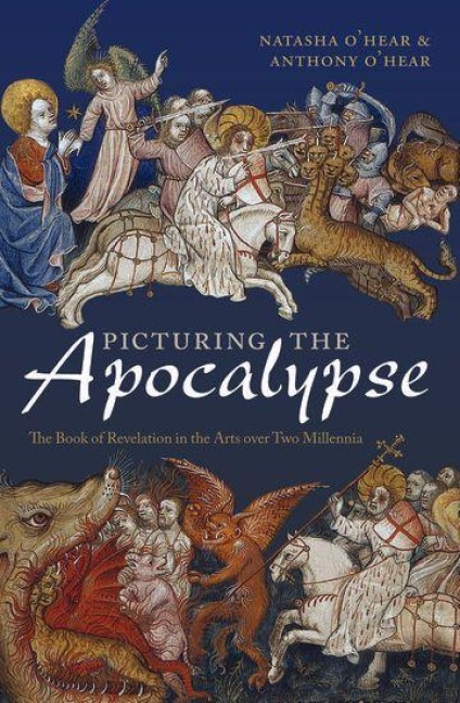 Picturing the Apocalypse - Natasha O'Hear, Anthony O'Hear