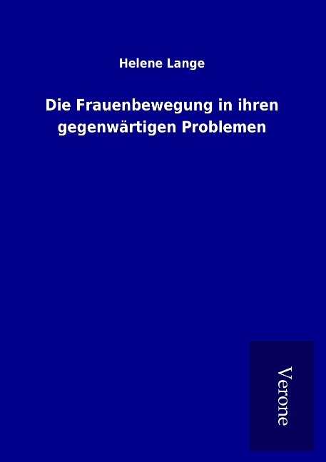 Die Frauenbewegung in ihren gegenwärtigen Problemen - Helene Lange