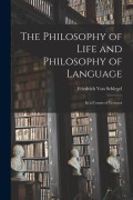 Cover-Bild zum Titel 'The Philosophy of Life and Philosophy of Language: In a Course of Lectures' von 'Friedrich Von Schlegel'