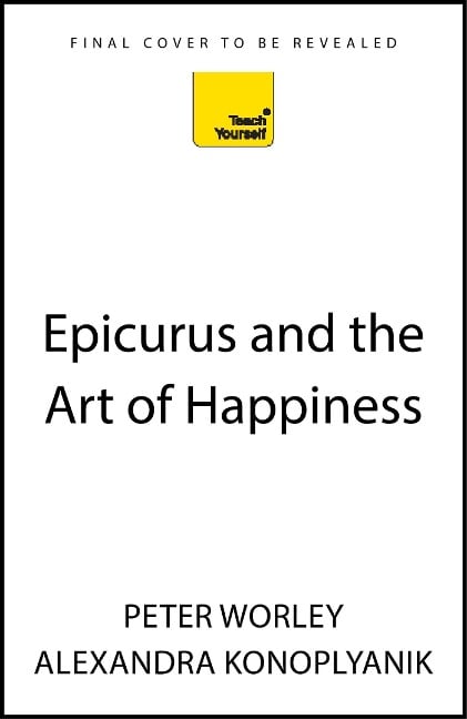 Epicurus and the Art of Happiness - Alexandra Konoplyanik, Peter Worley