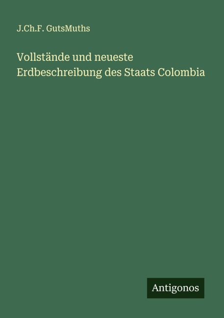 Vollstände und neueste Erdbeschreibung des Staats Colombia - J. Ch. F. GutsMuths