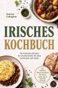 Cover-Bild zum Titel 'Irisches Kochbuch: Die leckersten Rezepte der irischen Küche für jeden Geschmack und Anlass - inkl. Frühstück, Brote & Soda Bread, Pub-Snacks, Soßen, Dips & Aufstriche, Getränke' von 'Hannes Callaghan'