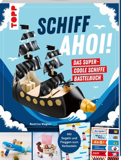 Schiff Ahoi! Das supercoole Schiffe-Bastelbuch - Beatrice Wagner