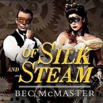 Of Silk and Steam Lib/E - Bec Mcmaster