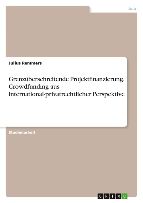 Grenzüberschreitende Projektfinanzierung. Crowdfunding aus international-privatrechtlicher Perspektive - Julius Remmers