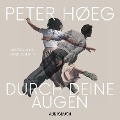 Durch deine Augen (ungekürzt) - Peter Høeg
