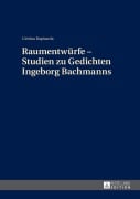 Cover-Bild zum Titel 'Raumentwürfe - Studien zu Gedichten Ingeborg Bachmanns' von 'Cettina Rapisarda'