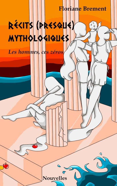 Récits (presque) mythologiques - Floriane Brement