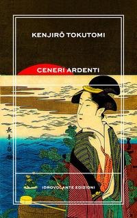 Ceneri ardenti - Kenjiro Tokutomi