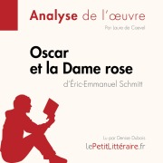 Cover-Bild zum Titel 'Oscar et la Dame rose d'Éric-Emmanuel Schmitt (Analyse de l'oeuvre)' von 'Lepetitlitteraire, Lucile Lhoste, Laure de Caevel'