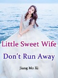 Cover-Bild zum Titel 'Little Sweet Wife, Don't Run Away!' von 'Jiang Moxi'