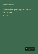 Cover-Bild zum Titel 'Études sur la philosophie dans le moyen-âge' von 'Xavier Rousselot'