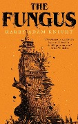 Cover-Bild zum Titel 'The Fungus' von 'Harry Adam Knight, John Brosnan, Leroy Kettle'