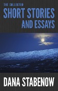 Cover-Bild zum Titel 'The Collected Short Stories and Essays' von 'Dana Stabenow'