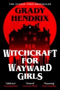Cover-Bild zum Titel 'Witchcraft for Wayward Girls' von 'Grady Hendrix'