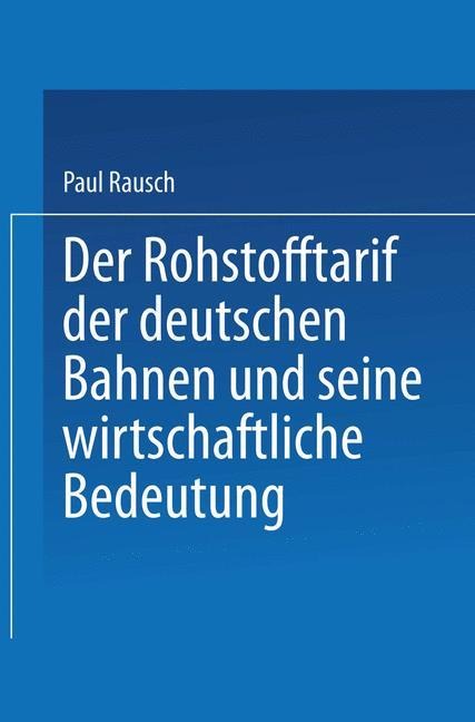 Der Rohstofftarif der deutschen Bahnen und seine wirtschaftliche Bedeutung - Paul Rausch