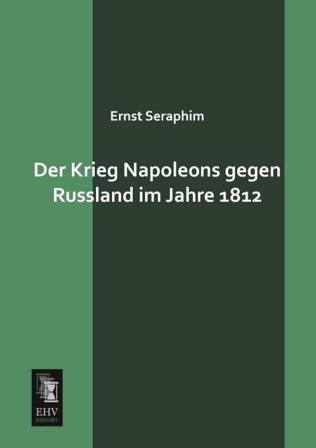 Der Krieg Napoleons gegen Russland im Jahre 1812 - Ernst Seraphim