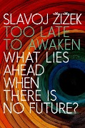 Too Late to Awaken - Slavoj Zizek