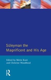 Suleyman the Magnificent and His Age - I. Metin Kunt, Christine Woodhead