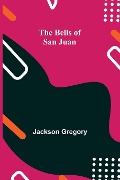 Cover-Bild zum Titel 'The Bells Of San Juan' von 'Jackson Gregory'