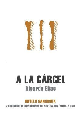 A la cárcel - Ricardo Elias