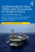 Cover-Bild zum Titel 'Understanding Near Crises and Escalation in World Politics' von 'Steven E. Lobell, Scott A. Silverstone, Victor Asal, Patrick James, Kyle Beardsley'