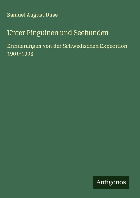Unter Pinguinen und Seehunden - Samuel August Duse