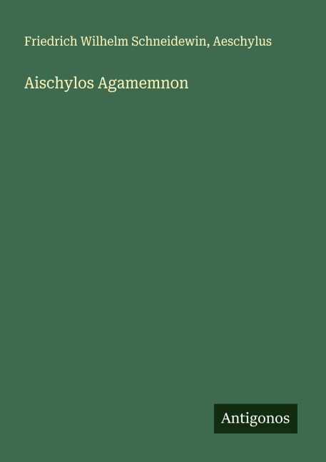 Aischylos Agamemnon - Friedrich Wilhelm Schneidewin, Aeschylus