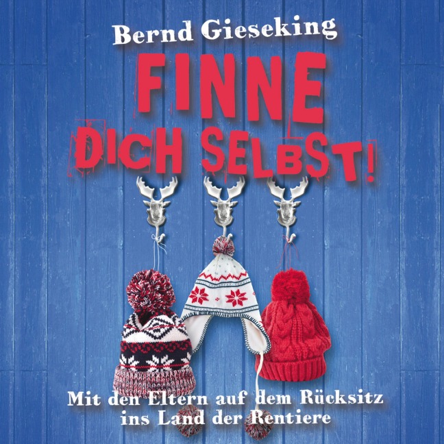 Bernd Gieseking, Finne dich selbst! Mit den Eltern auf dem Rücksitz ins Land der Rentiere - Bernd Gieseking