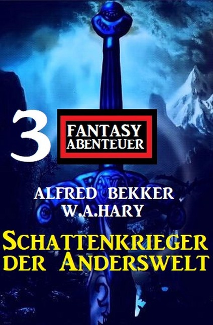 Schattenkrieger der Anderswelt: 3 Fantasy Abenteuer - Alfred Bekker, W. A. Hary