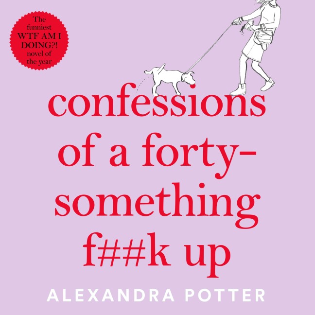 Confessions of a Forty-Something F**k Up - Alexandra Potter