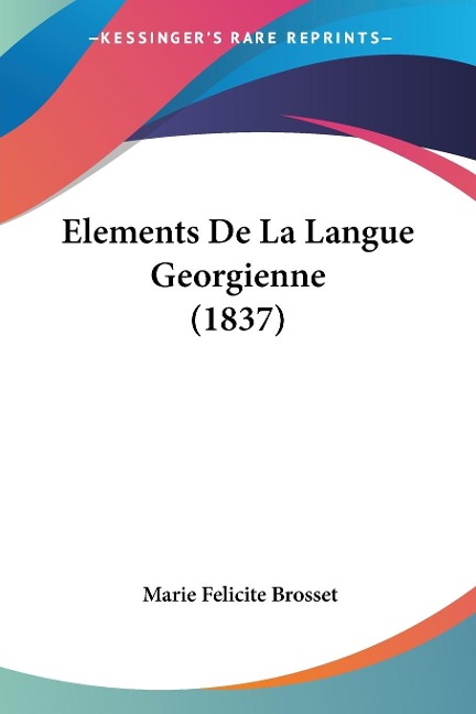 Elements De La Langue Georgienne (1837) - Marie Felicite Brosset