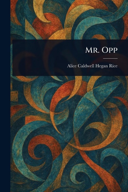 Mr. Opp - Alice Caldwell Hegan Rice