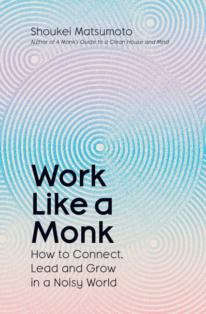 Work Like A Monk - Shoukei Matsumoto