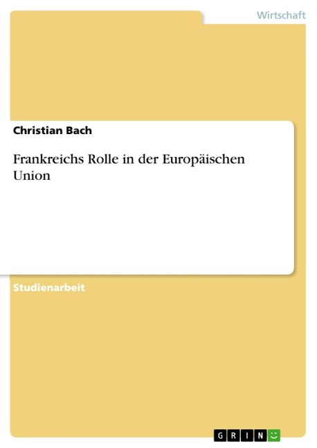 Frankreichs Rolle in der Europäischen Union - Christian Bach