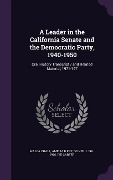 A Leader in the California Senate and the Democratic Party, 1940-1950: Oral History Transcript / and Related Material, 1971-197 - Malca Chall, Amelia R. Fry, Oliver J. Ive Carter