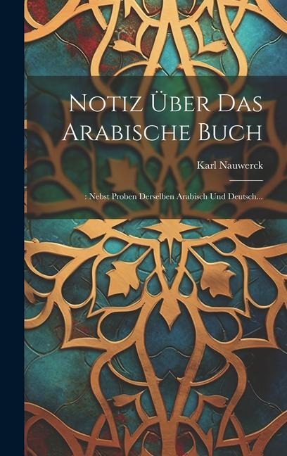 Notiz Über Das Arabische Buch: : Nebst Proben Derselben Arabisch Und Deutsch... - Karl Nauwerck