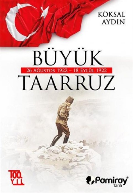 Büyük Taarruz 26 Agustos 1922 - 18 Eylül 1922 - Köksal Aydin