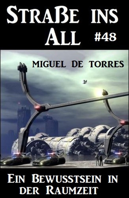 Straße ins All 48: Ein Bewusstsein in der Raumzeit - Miguel de Torres