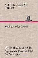 Het Leven der Dieren Deel 2, Hoofdstuk 02: De Papegaaien; Hoofdstuk 03: De Duifvogels - Alfred Edmund Brehm