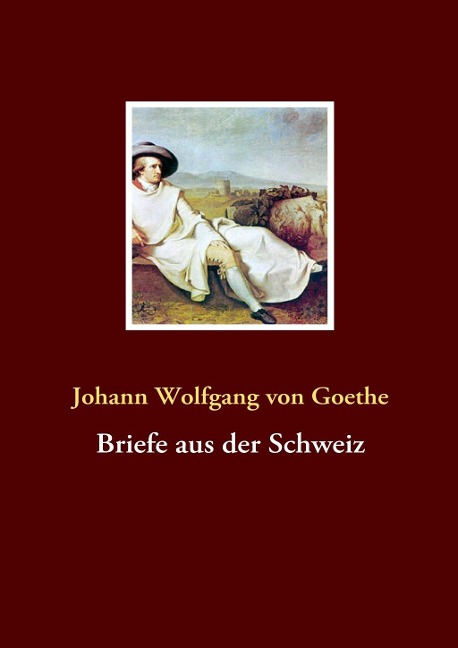 Briefe aus der Schweiz - Johann Wolfgang von Goethe